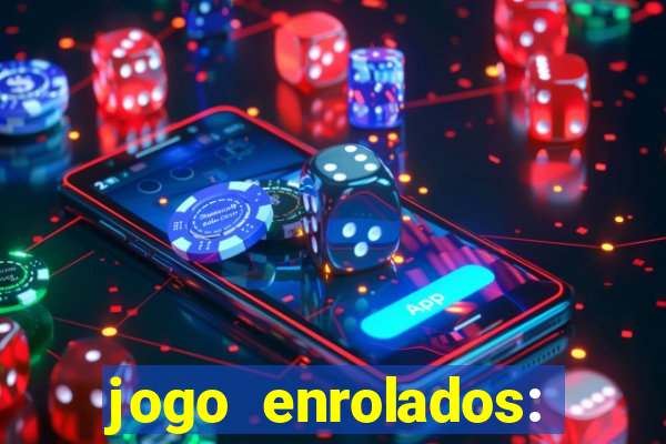 jogo enrolados: problema em dobro